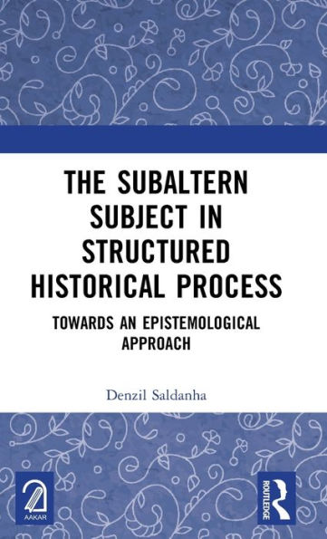 The Subaltern Subject Structured Historical Process: Towards an Epistemological Approach