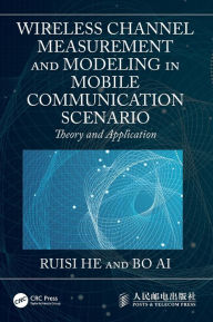 Title: Wireless Channel Measurement and Modeling in Mobile Communication Scenario: Theory and Application, Author: Ruisi He