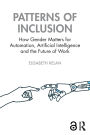 Patterns of Inclusion: How Gender Matters for Automation, Artificial Intelligence and the Future of Work
