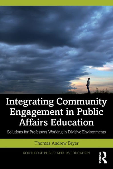 Integrating Community Engagement Public Affairs Education: Solutions for Professors Working Divisive Environments