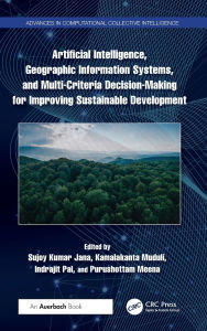 Title: Artificial Intelligence, Geographic Information Systems, and Multi-Criteria Decision-Making for Improving Sustainable Development, Author: Sujoy Kumar Jana