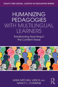 Title: Humanizing Pedagogies with Multilingual Learners: Transforming Teaching in the Content Areas, Author: Kara Mitchell Viesca