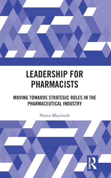 Leadership for Pharmacists: Moving Towards Strategic Roles the Pharmaceutical Industry