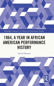 Title: 1964, A Year in African American Performance History, Author: David Krasner