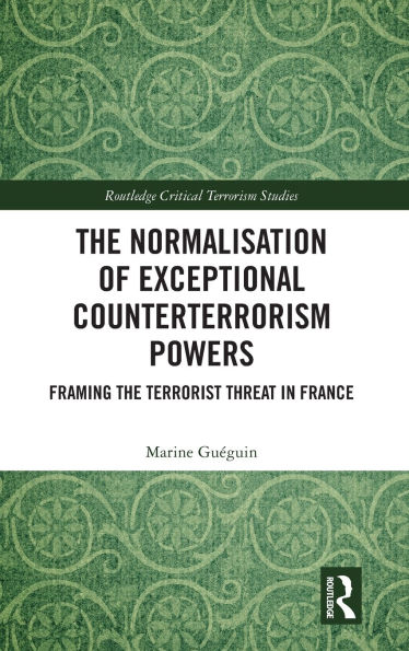 The Normalisation of Exceptional Counterterrorism Powers: Framing Terrorist Threat France