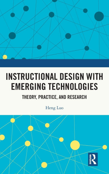 Instructional Design with Emerging Technologies: Theory, Practice, and Research