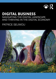 Ebooks internet free download Digital Business: Navigating the Digital Landscape and Thriving in the Digital Economy  9781040393499 by Patrice Seuwou English version