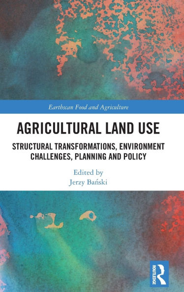 Agricultural Land Use: Structural Transformations, Environment Challenges, Planning and Policy