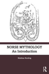 Title: Old Norse Mythology: An Introduction to the Poetic Edda and Prose Edda, Author: Mathias Nordvig
