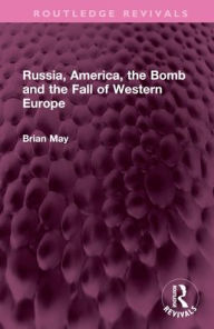 Title: Russia, America, the Bomb and the Fall of Western Europe, Author: Brian May
