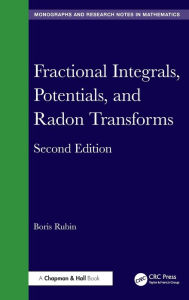 Title: Fractional Integrals, Potentials, and Radon Transforms, Author: Boris Rubin