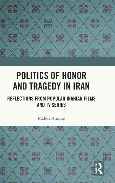 Politics of Honor and Tragedy Iran: Reflections from Popular Iranian Films TV Series