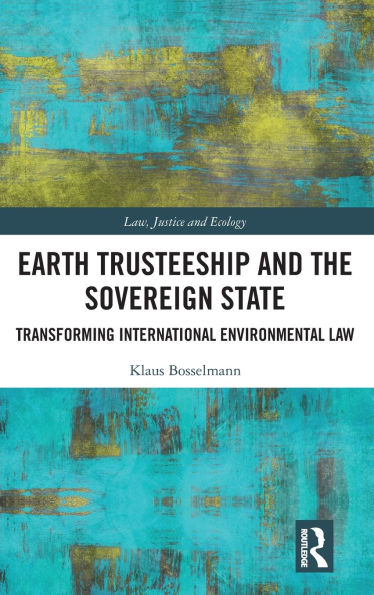 Earth Trusteeship and the Sovereign State: Transforming International Environmental Law