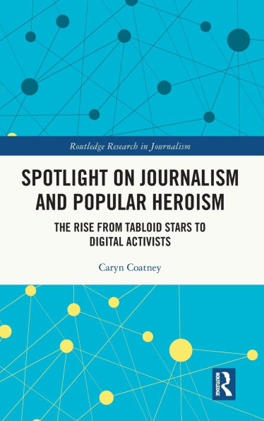 Spotlight on Journalism and Popular Heroism: The Rise from Tabloid Stars to Digital Activists