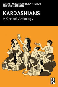 Download free kindle books for iphone Kardashians: A Critical Anthology English version by Meredith Jones, Kath Burton, Donna Lee Brien 9781032674407 FB2