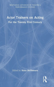 Free audio books download to computer Actor Trainers on Acting: For the Twenty First Century (English literature) by Anna McNamara 9781032674834