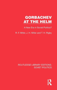 Title: Gorbachev at the Helm: A New Era in Soviet Politics?, Author: R.F. Miller