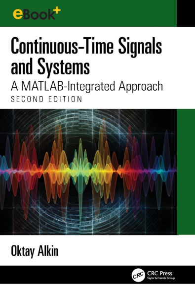 Continuous-Time Signals and Systems: A MATLAB-Integrated Approach, Second Edition