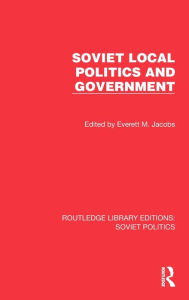 Title: Soviet Local Politics and Government, Author: Everett M. Jacobs