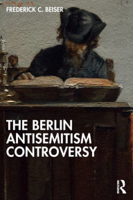 Title: The Berlin Antisemitism Controversy, Author: Frederick C. Beiser