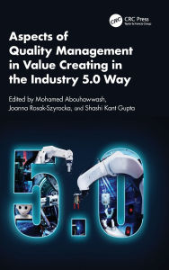 Title: Aspects of Quality Management in Value Creating in the Industry 5.0 Way, Author: Mohamed Abouhawwash