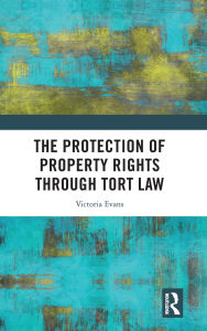 Title: The Protection of Property Rights Through Tort Law, Author: Victoria Evans