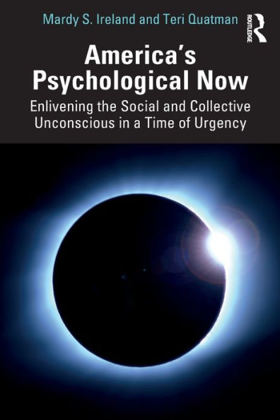 America's Psychological Now: Enlivening the Social and Collective Unconscious a Time of Urgency.