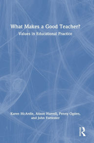Title: What Makes a Good Teacher?: Values in Educational Practice, Author: Karen McArdle