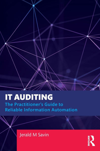 IT Auditing: The Practitioner's Guide to Reliable Information Automation