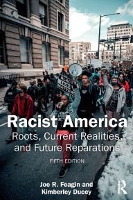 Title: Racist America: Roots, Current Realities, and Future Reparations, Author: Joe R. Feagin