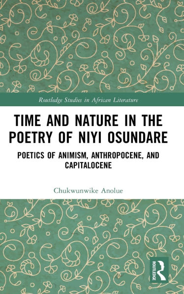 Time and Nature the Poetry of Niyi Osundare: Poetics Animism, Anthropocene, Capitalocene