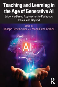 Title: Teaching and Learning in the Age of Generative AI: Evidence-Based Approaches to Pedagogy, Ethics, and Beyond, Author: Joseph Rene Corbeil