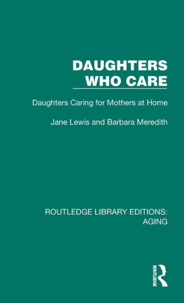 Daughters Who Care: Daughters Caring for Mothers at Home