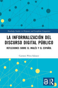 Title: La informalización del discurso digital público: Reflexiones sobre el inglés y el español, Author: Carmen Pérez-Sabater