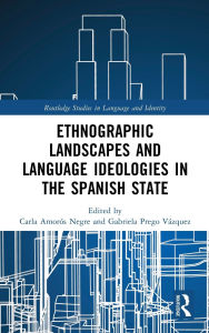 Title: Ethnographic Landscapes and Language Ideologies in the Spanish State, Author: Carla Amorós Negre