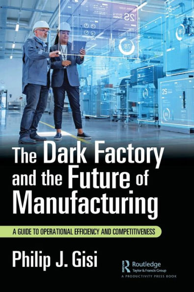 The Dark Factory and the Future of Manufacturing: A Guide to Operational Efficiency and Competitiveness