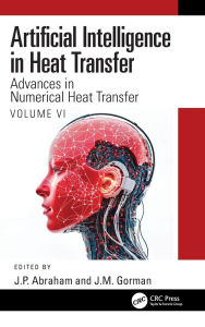 Title: Artificial Intelligence in Heat Transfer: Advances in Numerical Heat Transfer Volume VI, Author: J.P. Abraham