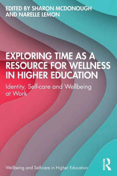 Exploring Time as a Resource for Wellness Higher Education: Identity, Self-care and Wellbeing at Work