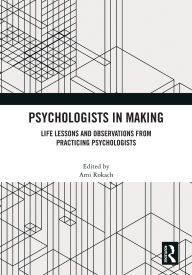 Title: Psychologists in Making: Life Lessons and Observations from Practicing Psychologists, Author: Ami Rokach
