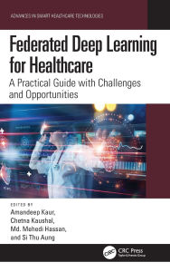 Title: Federated Deep Learning for Healthcare: A Practical Guide with Challenges and Opportunities, Author: Amandeep Kaur
