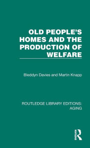 Title: Old People's Homes and the Production of Welfare, Author: Bleddyn Davies