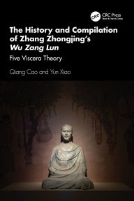 Title: The History and Compilation of Zhang Zhongjing's Wu Zang Lun: Five Viscera Theory, Author: Qiang Cao