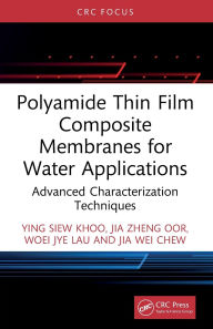 Title: Polyamide Thin Film Composite Membranes for Water Applications: Advanced Characterization Techniques, Author: Ying Siew Khoo
