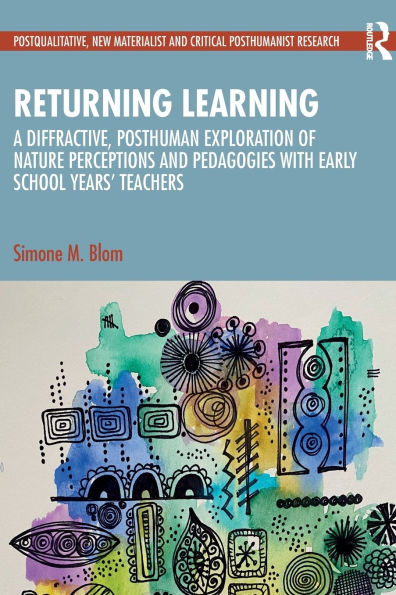 Returning Learning: A Diffractive, Posthuman Exploration of Nature Perceptions and Pedagogies with Early School Years' Teachers