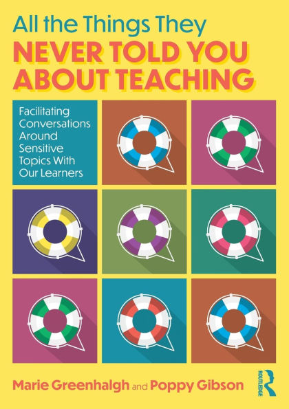 All the Things They Never Told You About Teaching: Facilitating Conversations Around Sensitive Topics With Our Learners