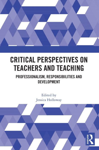 Critical Perspectives on Teachers and Teaching: Professionalism, Responsibilities Development