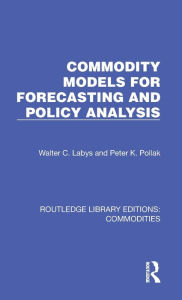 Title: Commodity Models for Forecasting and Policy Analysis, Author: Walter C. Labys