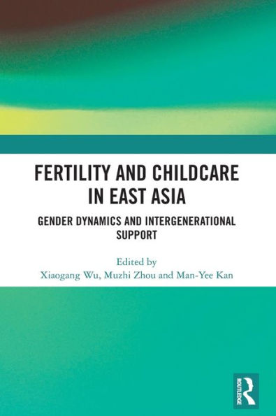 Fertility and Childcare East Asia: Gender Dynamics Intergenerational Support