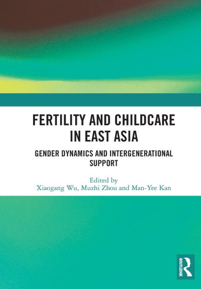 Fertility and Childcare East Asia: Gender Dynamics Intergenerational Support