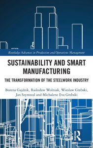 Title: Sustainability and Smart Manufacturing: The Transformation of the Steelwork Industry, Author: Bozena Gajdzik